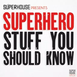 Superhero Stuff You Should Know - by SuperHouse Podcast artwork