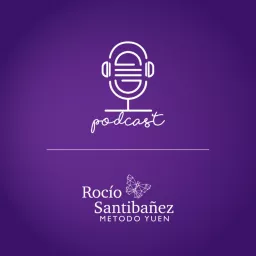 Rocio Santibañez Metodo Yuen Podcast artwork