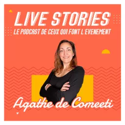 LIVE STORIES⏐Le Podcast de ceux qui font l'Événement