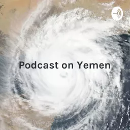 Podcast on Yemen: Civil War and the World's Worst Humanitarian Crisis