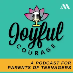 Joyful Courage for Parenting Teens