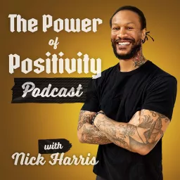 The Power of Positivity Podcast with Nick Harris artwork