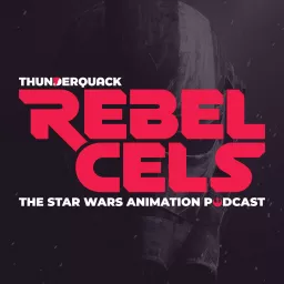 Rebel Cels: The Star Wars Animation Podcast artwork