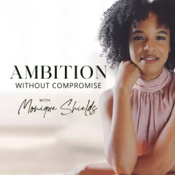 Ambition Without Compromise Podcast artwork
