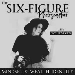 The Six-Figure Photographer [Mindset + Wealth Identity Photography Podcast for Creative Entrepreneurs] artwork