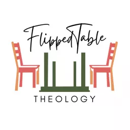 Flipped Table Theology Podcast artwork