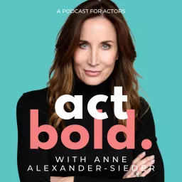 Act Bold - A Podcast for Actors