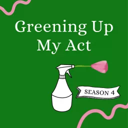 Greening Up My Act Podcast artwork