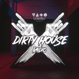 Vato Gonzalez presents Dirty House Radio