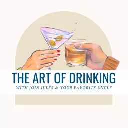 The Art of Drinking with Join Jules and Your Favorite Uncle Podcast artwork