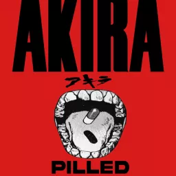 AKIRA PILLED Podcast artwork