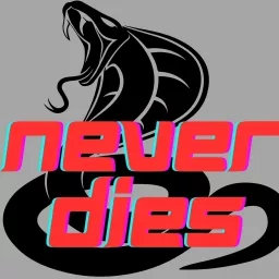 Never Dies: A Cobra Kai Podcast