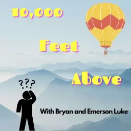 10,000 Feet Above With Bryan and Emerson Luke Podcast artwork