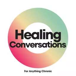 Healing Conversations (for anything chronic) Podcast artwork