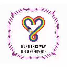 Born This Way - Il podcast senza fine