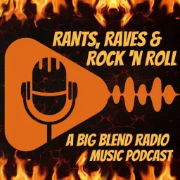 Big Blend Radio: Rants, Raves & Rock 'n Roll Podcast artwork