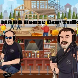 MAHD House Bar Talk Podcast artwork