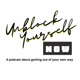 Unblock Yourself Now Podcast artwork