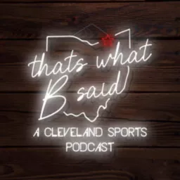 That’s What B Said: A Cleveland Sports Podcast artwork