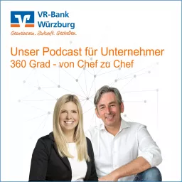 360Grad. Von Chef zu Chef. Der Unternehmer-Podcast der VR-Bank Würzburg rund um Unternehmen, Bank un