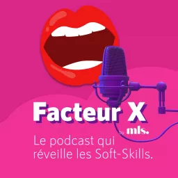FACTEUR X, le podcast qui réveille vos Soft Skills ! artwork