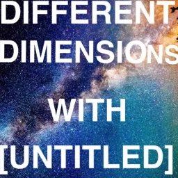 Different Dimensions with [UNTITLED] Podcast artwork