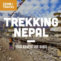 Trekking Nepal: Your Adventure Guide (A Zero To Travel Podcast Series) artwork