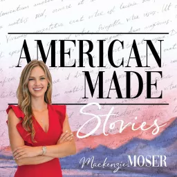 American Made Stories with Mackenzie Moser Podcast artwork