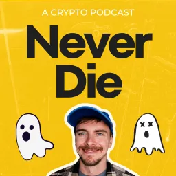 Never Die: A Crypto Podcast artwork