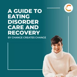 A Guide to Eating Disorder Care and Recovery by Change Creates Change