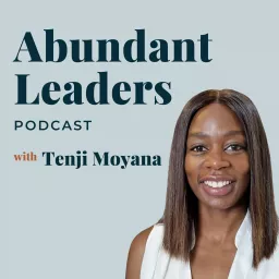 Abundant Leaders with Tenji Moyana Podcast artwork