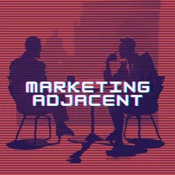 Marketing Adjacent Podcast artwork