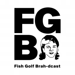 Fish Golf Brah-dcast Podcast artwork