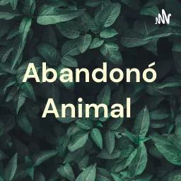 Abandonó Animal Podcast artwork
