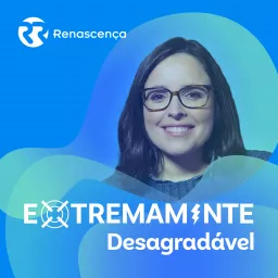 Extremamente Desagradável - Renascença V+ - Videocast