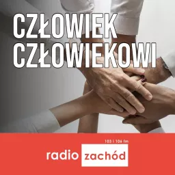 Człowiek człowiekowi - Radio Zachód Podcast artwork