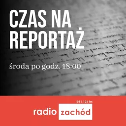 Czas na reportaż - Radio Zachód