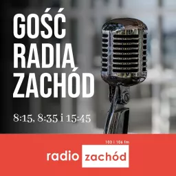 Gość Radia Zachód - Radio Zachód Podcast artwork