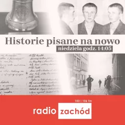 Historie pisane na nowo - Radio Zachód Podcast artwork