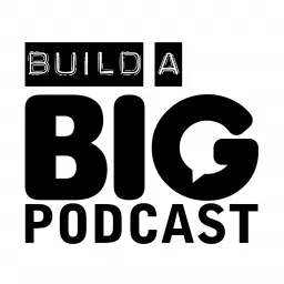 Build a Big Podcast - Marketing for Podcasters (A Podcast on Podcasting) artwork