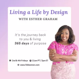 Living a Life by Design with Esther Graham: It's the journey back to you & living 365 days of purpo