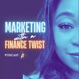 Marketing with a Finance Twist Podcast artwork