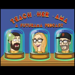 Teach-her-ama - A Futurama Podcast