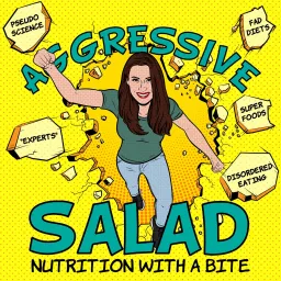 Aggressive Salad: Nutrition with a Bite Podcast artwork