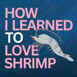 How I Learned to Love Shrimp Podcast artwork