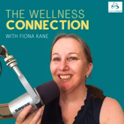 The Wellness Connection with Fiona Kane Podcast artwork
