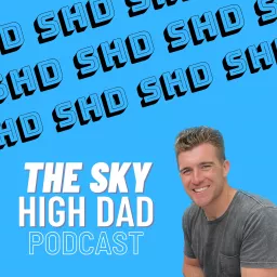 The Sky High Dad Podcast artwork