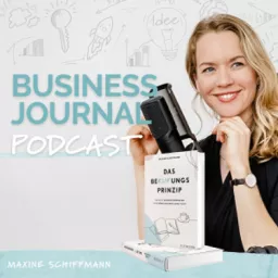 Business Journal - der #1 Reflexions-Podcast zum Mitmachen für mehr Klarheit, Fokus und Selbstbewusstsein mit Maxine Schiffmann - mit Interviews von Frau Herz, Kristin Woltmann, Dana Schwandt uvm. artwork