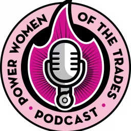 Power Women of the Trades: Weekly Podcast Empowering Women In the Trades Industry