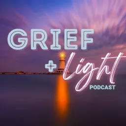 Grief and Light Podcast artwork